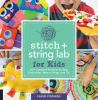 Book cover for "Stitch + string lab for kids".