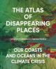 Book cover for "The atlas of disappearing places".