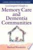 Book cover for "The caregiver's guide to memory care and dementia care communities"