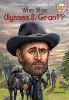 Book cover for "Who was Ulysses S. Grant?".