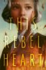 Book cover for "This rebel heart"