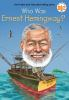 Book cover for "Who was Ernest Hemingway?".