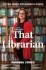 Book cover for That Librarian: The Fight Against Book Banning in America.