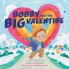 Book cover for "Bobby and the big valentine"