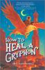 Book cover for "How to heal a gryphon"