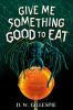 Book cover for "Give me something good to eat"