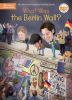 Book cover for "What was the Berlin Wall?".