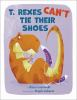 Book cover for "T. Rexes can't tie their shoes"