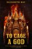 Book cover for "To cage a god"