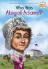 Book cover for "Who was Abigail Adams?".