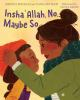Book cover for "Insha'Allah, no, maybe so"