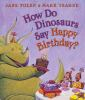 Book cover for "How do dinosaurs say happy birthday?".