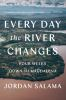 Book cover for "Every day the river changes"