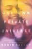 Book cover for "Our own private universe"