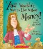 Book cover for "You wouldn't want to live without money!".