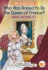 Book cover for "Who was raised to be the queen of France?".