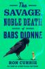Book cover for "The savage, noble death of Babs Dionne"