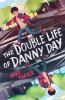Book cover for "The double life of Danny Day"
