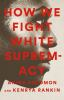 Book cover for "How we fight white supremacy"