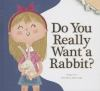 Book cover for "Do you really want a rabbit?"