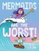 Book cover for "Mermaids are the worst!".