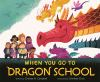 Book cover for "When you go to dragon school"