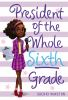 Book cover for "President of the whole sixth grade".