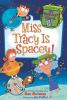 Book cover for "Miss Tracy is spacey!".