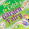 Book cover for "How to catch a garden fairy".