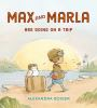 Book cover for "Max and Marla are going on a trip".