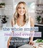 Book cover for "The Whole Smiths real food every day".