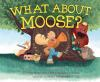 Book cover for "What about Moose?"