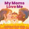 Book cover for "My Moms Love Me"