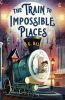 Book cover for "The train to impossible places"