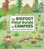 Book cover for "The Bigfoot field guide to campers (and other mysterious creatures)"