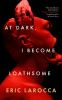 Book cover for "At dark, I become loathsome"