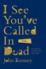 Book cover for "I see you've called in dead"