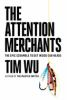 Book cover for "The attention merchants"