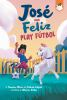 Book cover for "Jose and Feliz play futbol".