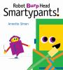Book cover for "Robot burp head smartypants!"