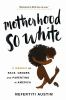 Book cover for "Motherhood so white"