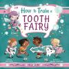 Book cover for "How to train a tooth fairy".