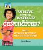 Book cover for "What in the world is a centimeter?"
