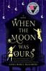 Book cover for "When the moon was ours"