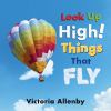 Book cover for "Look up high! Things that fly"