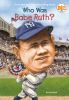 Book cover for "Who was Babe Ruth?".