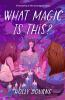 Book cover for "What magic is this?"