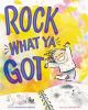 Book cover for "Rock what ya got"