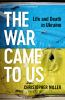 Book cover for "The war came to us".