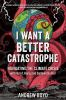 Book cover for "I want a better catastrophe"